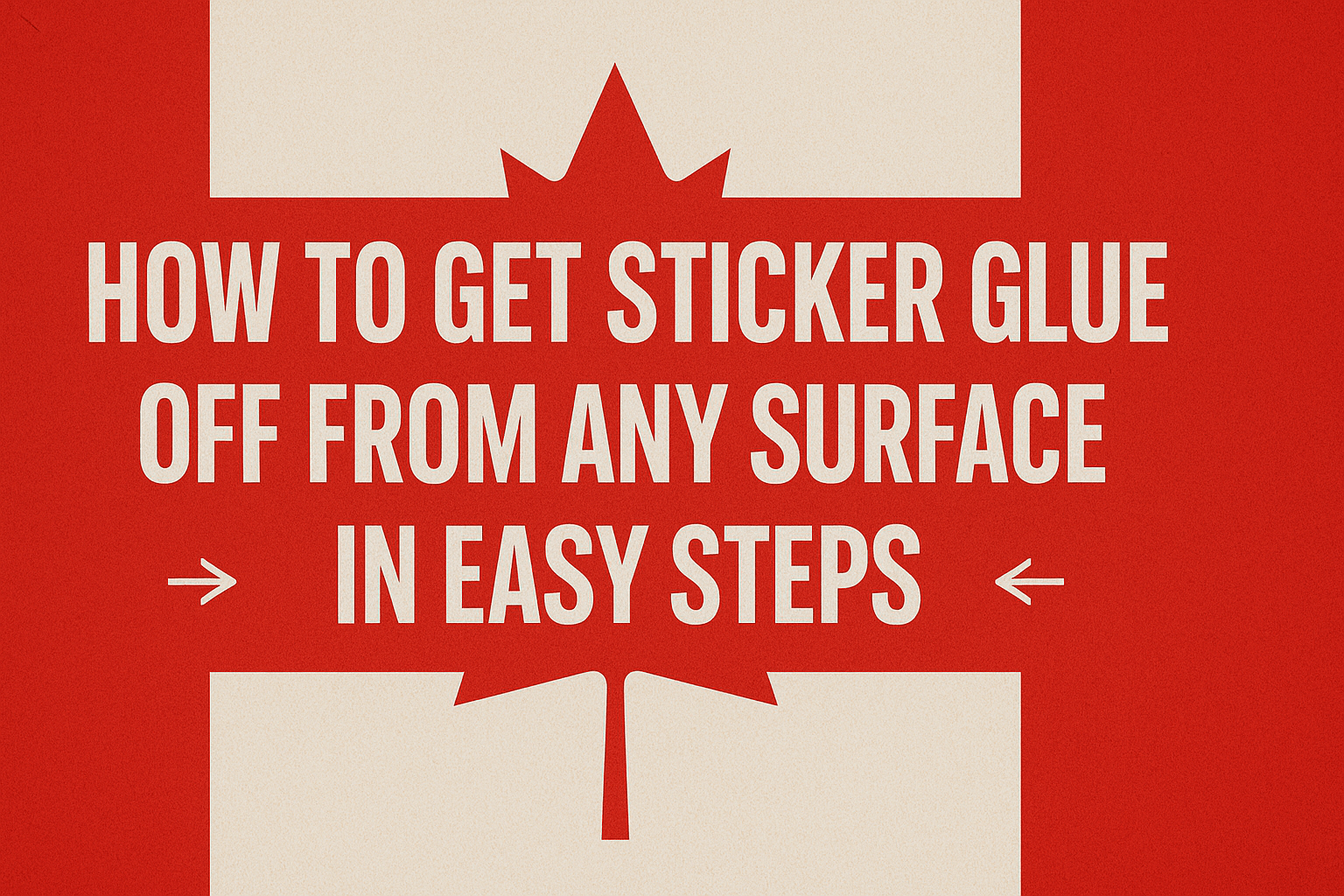 How to Get Sticker Glue Off from Any Surface in Easy Steps