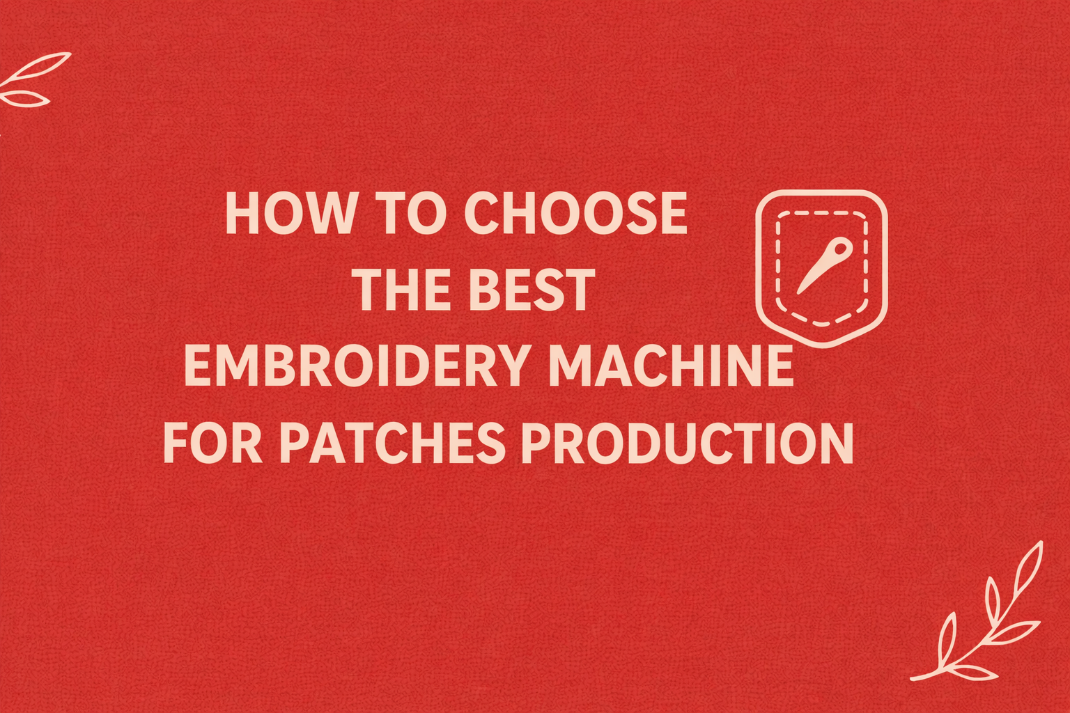 Best Embroidery Machine for Patches Production