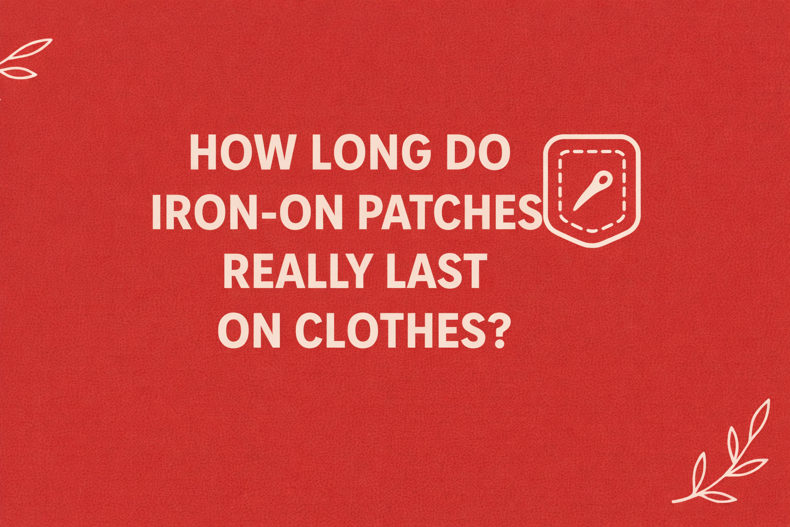 How Long Do Iron-On Patches Really Last on Clothes?
