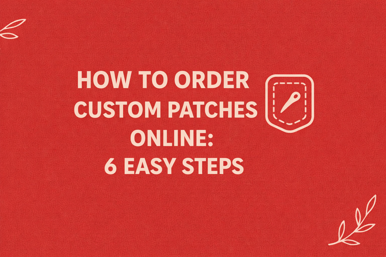 How to Order Custom Patches Online: 6 Easy Steps