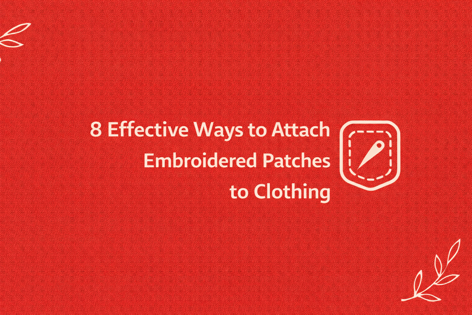 8 Effective Ways to Attach Embroidered Patches to Clothing