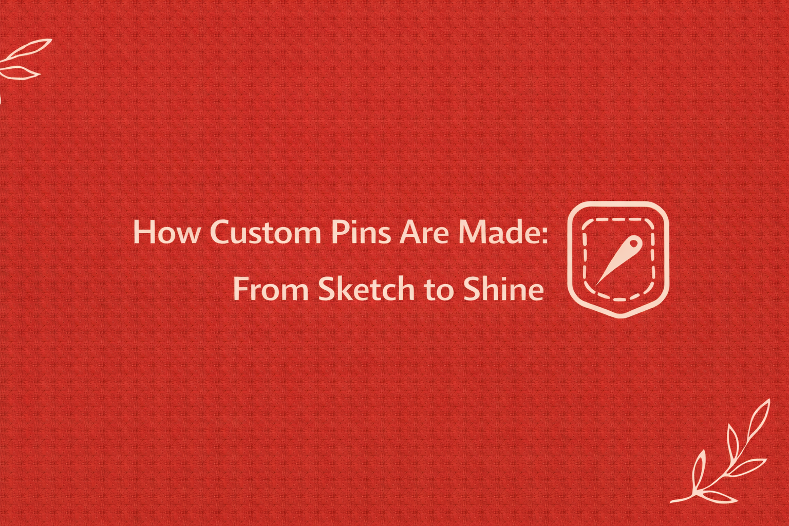 custom pins manufacturing process steps